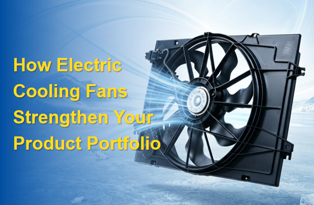 A Core Cooling Essential：How Electric Cooling Fans Strengthen Your Product Portfolio